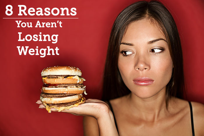 8 Reasons Why You Are Not Losing Weight