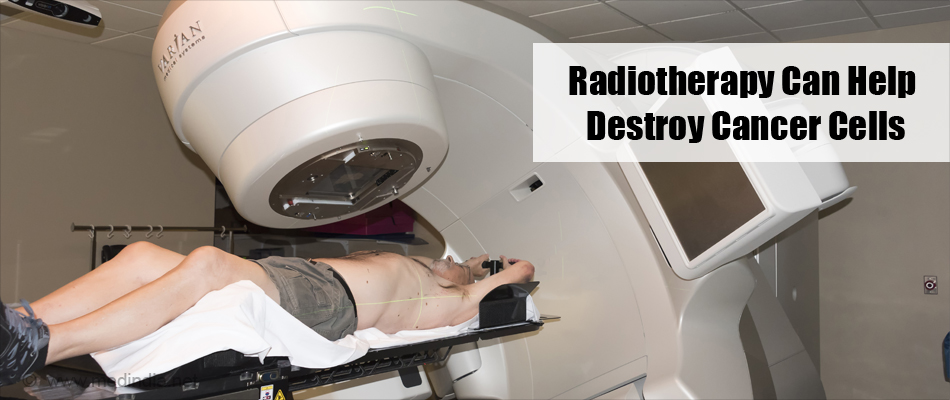 Radiotherapy Can Help Destroy Cancer Cells